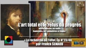 L’ART TOTAL ET LE REFUS DU PROGRÈS : Redon, Moreau, les nabis, Baudelaire, les symbolistes et Kupka